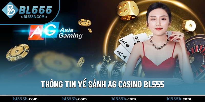 Giới thiệu những thông tin cơ bản về sảnh AG Casino BL555