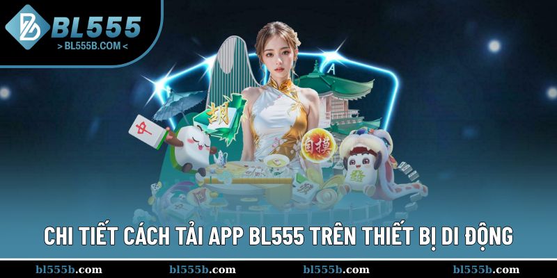 Hướng dẫn tải app BL555 trên điện thoại đơn giản nhất