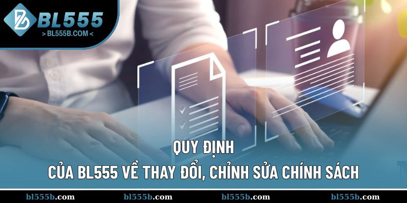 BL555 sẽ thay đổi, chỉnh sửa chính sách khi cần