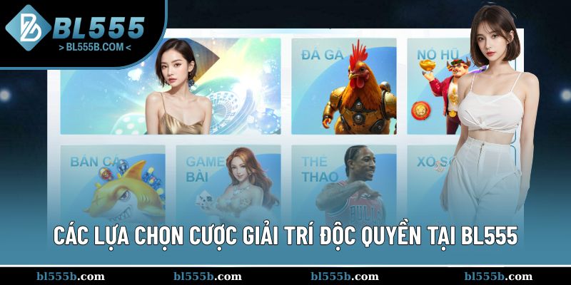 Những lựa chọn trải nghiệm từ các sảnh game BL555