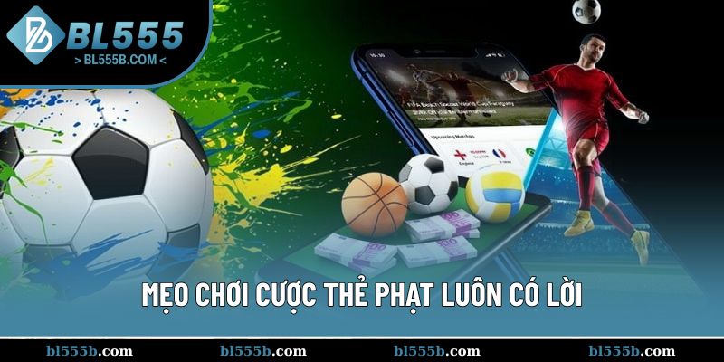 4 mẹo kinh điển khi cược thẻ phạt bóng đá cho người mới