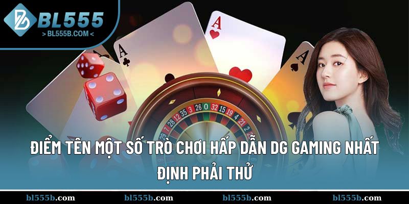 Siêu phẩm game trực tuyến tại sảnh DG cực hot