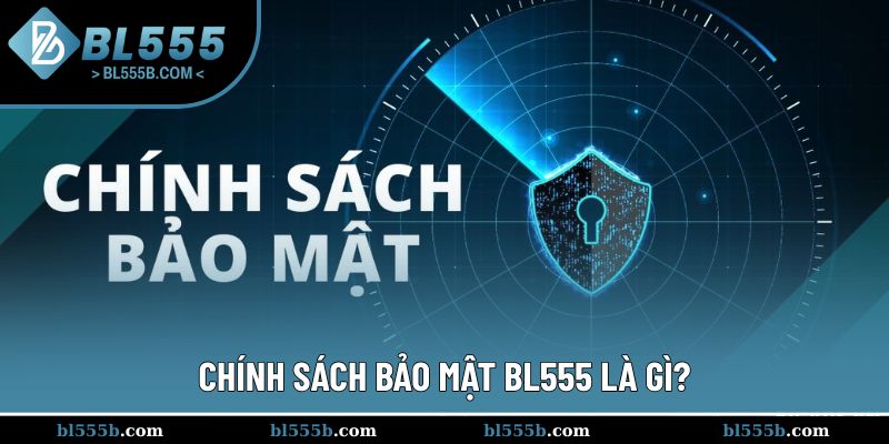 Khái niệm chính sách bảo mật của BL555