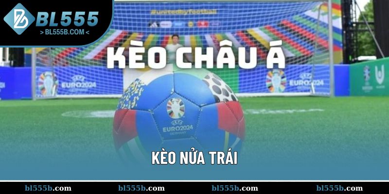 Kèo nửa trái - Loại hình cá độ hot nhất 2025