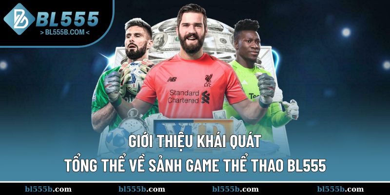 Giới thiệu tổng thể về sảnh thể thao BL555 cực hot