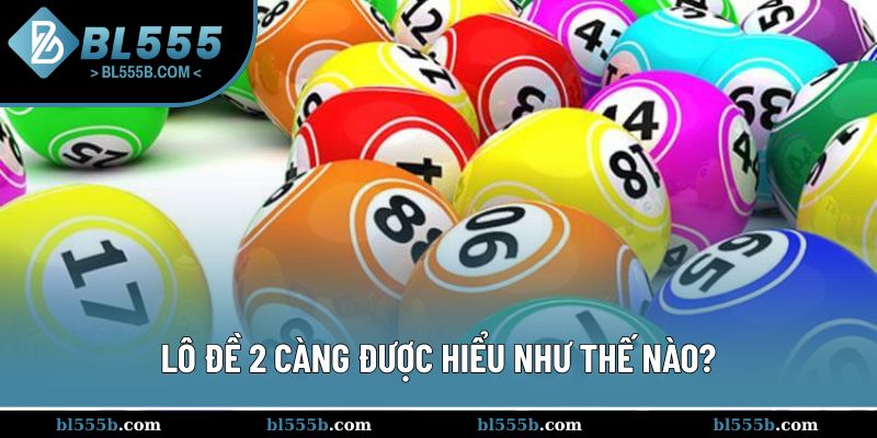 Giới thiệu tổng quan về lô đề 2 càng