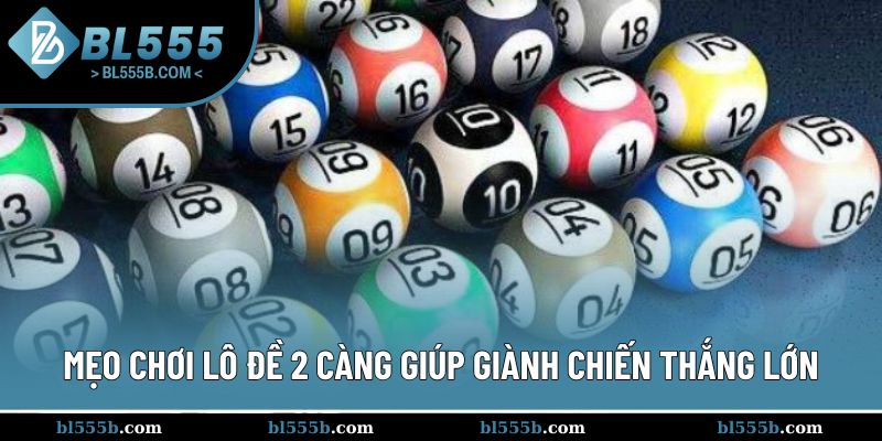 Bật mí mẹo chơi lô đề 2 càng chuẩn nhất