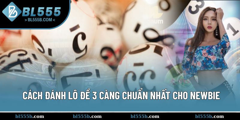 Lô đề 3 càng với những cách đánh giúp giành chiến thắng