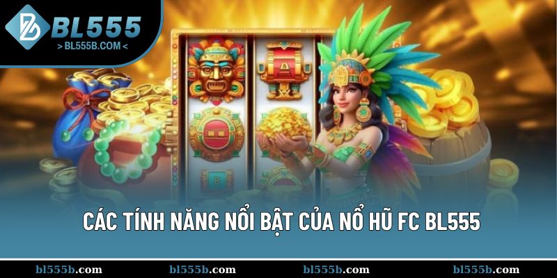 Ba tính năng nổi bật góp mặt tại nổ hũ FC