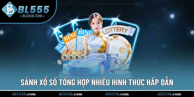 Sảnh xổ số tổng hợp nhiều hình thức hấp dẫn