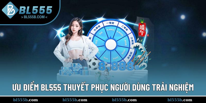 Các ưu điểm gây ấn tượng với người dùng BL555